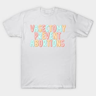 Vasectomy prevent abortions T-Shirt